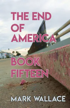 The End of America, Book Fifteen - Wallace Mark
