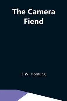 The Camera Fiend - E.W. Hornung