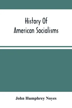 History Of American Socialisms - Noyes John Humphrey