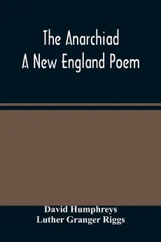 The Anarchiad; A New England Poem - David Humphreys