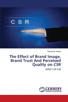 The Effect of Brand Image, Brand Trust And Perceived Quality on CSR - Tewodros Tolosa