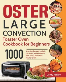 Oster Large Convection Toaster Oven Cookbook for Beginners - Conry Farkey