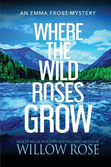 Where the Wild Roses Grow - Willow Rose