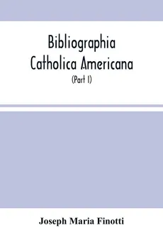Bibliographia Catholica Americana - Finotti Joseph Maria