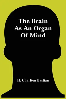 The Brain As An Organ Of Mind - Bastian H. Charlton