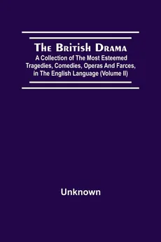 The British Drama; A Collection Of The Most Esteemed Tragedies, Comedies, Operas, And Farces, In The English Language (Volume Ii) - unknown