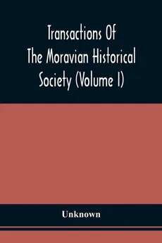 Transactions Of The Moravian Historical Society (Volume I) - unknown