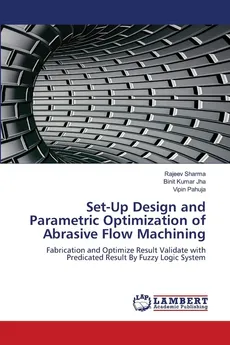 Set-Up Design and Parametric Optimization of Abrasive Flow Machining - Rajeev Sharma