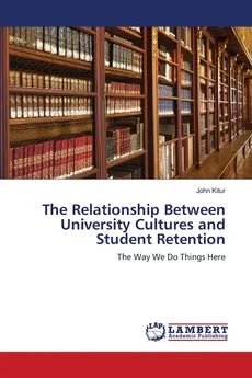 The Relationship Between University Cultures and Student Retention - John Kitur