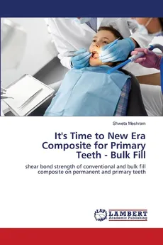 It's Time to New Era Composite for Primary Teeth - Bulk Fill - Shweta Meshram