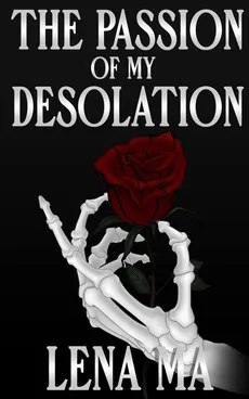 The Passion of My Desolation - Lena Ma
