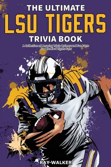 The Ultimate LSU Tigers Trivia Book - Ray Walker