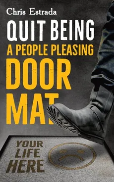 Quit Being A People Pleasing Doormat! - Chris Estrada