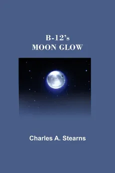 B-12's MOON GLOW - CHARLES A. STEARNS