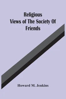 Religious Views Of The Society Of Friends - Jenkins Howard M.