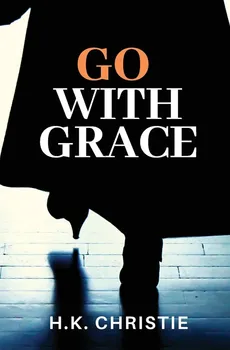 Go With Grace - H.K. Christie