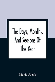 The Days, Months, And Seasons Of The Year - Maria Jacob
