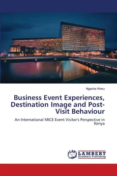 Business Event Experiences, Destination Image and Post-Visit Behaviour - Ngacha Weru