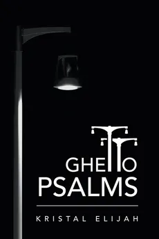 Ghetto Psalms - Kristal Elijah