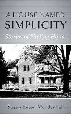 A House Named Simplicity - Susan Eaton Mendenhall