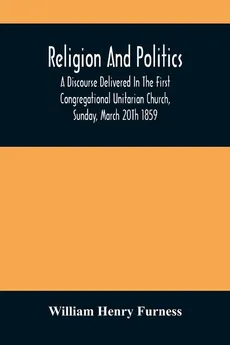 Religion And Politics - Furness William Henry