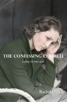 The Confessing Church - Rachel Lulich