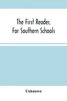 The First Reader, For Southern Schools - unknown