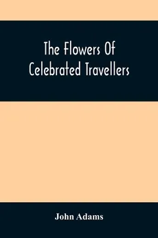 The Flowers Of Celebrated Travellers - John Adams