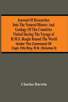 Journal Of Researches Into The Natural History And Geology Of The Countries Visited During The Voyage Of H.M.S. Beagle Round The World - Charles Darwin