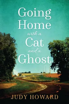 Going Home with a Cat and a Ghost - Judy Howard