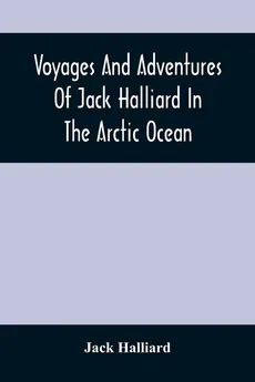 Voyages And Adventures Of Jack Halliard In The Arctic Ocean - Jack Halliard