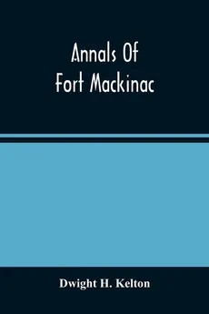 Annals Of Fort Mackinac - Kelton Dwight H.