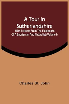 A Tour In Sutherlandshire - John Charles St.