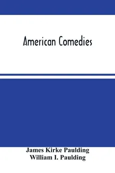 American Comedies - Paulding James Kirke