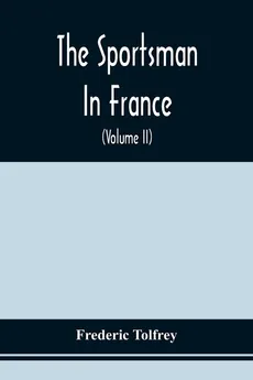 The Sportsman In France - Frederic Tolfrey