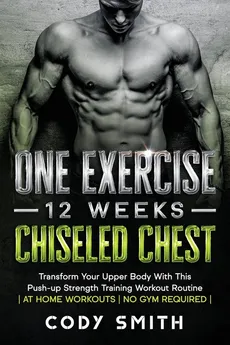 One Exercise, 12 Weeks, Chiseled Chest - Cody Smith