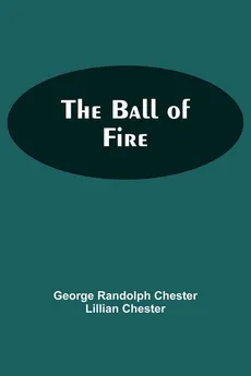 The Ball Of Fire - Chester Lillian Chester Ge... Randolph