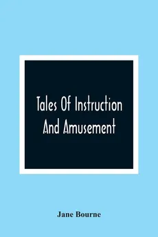 Tales Of Instruction And Amusement - Jane Bourne