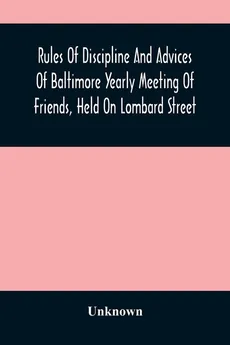 Rules Of Discipline And Advices Of Baltimore Yearly Meeting Of Friends, Held On Lombard Street - unknown