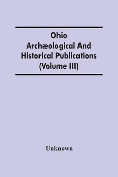 Ohio Archaological And Historical Publications (Volume Iii) - unknown