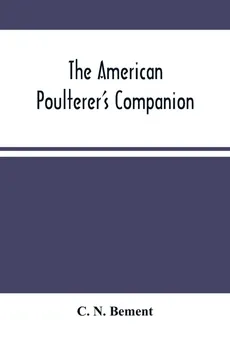The American Poulterer'S Companion - Bement C. N.