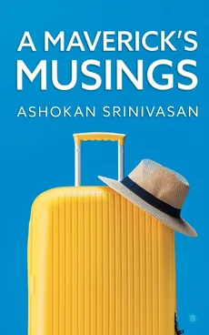 A Maverick's Musings - Ashokan Srinivasan