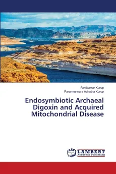 Endosymbiotic Archaeal Digoxin and Acquired Mitochondrial Disease - Ravikumar Kurup