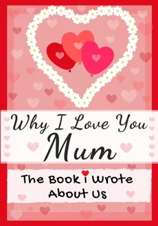 Why I Love You Mum - Group The Life Graduate Publishing