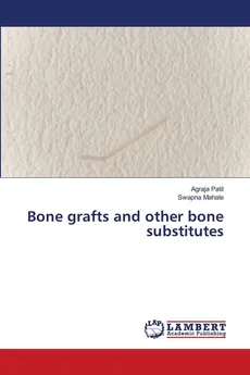 Bone grafts and other bone substitutes - Agraja Patil