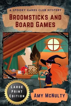 Broomsticks and Board Games Large Print Edition - Amy McNulty