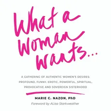 What a Woman Wants... - Marie C. Nazon