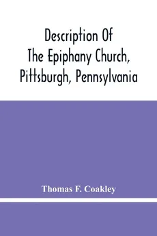 Description Of The Epiphany Church, Pittsburgh, Pennsylvania - Coakley Thomas F.