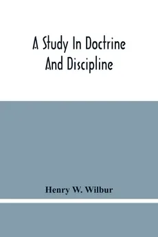 A Study In Doctrine And Discipline - Wilbur Henry W.