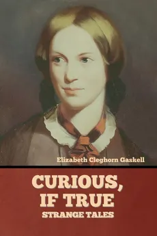 Curious, if True - Elizabeth Cleghorn Gaskell